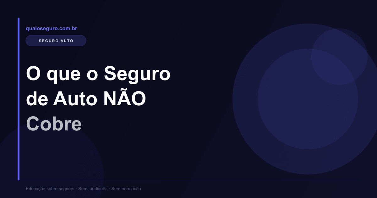 O que o Seguro de Auto NÃO Cobre (e Você Acha que Cobre)