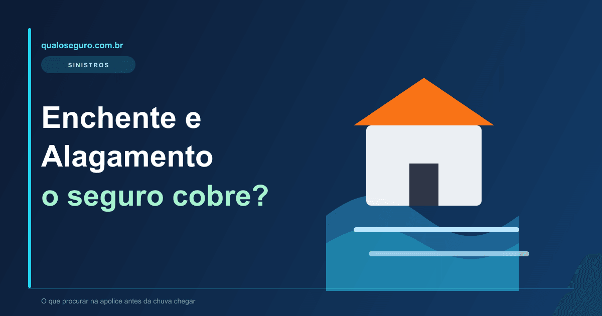 Seguro contra Enchente e Alagamento: quando a cobertura existe de verdade?