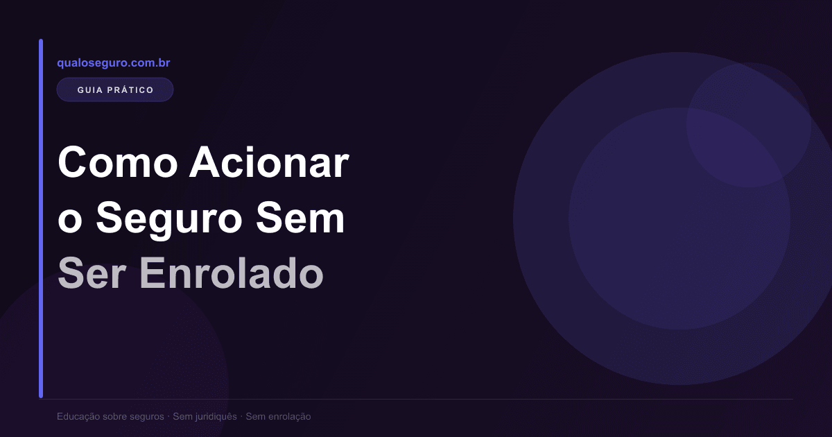 Como Acionar o Seguro Sem Ser Enrolado: Guia Passo a Passo