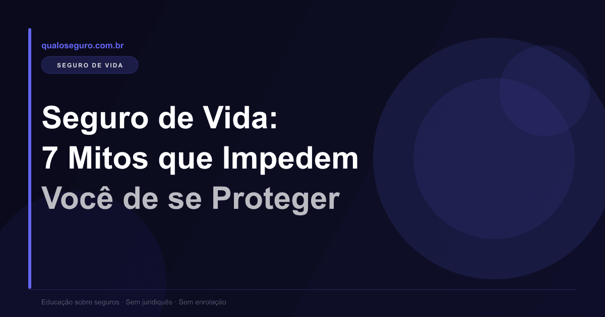Seguro de Vida: 7 Mitos que Impedem Brasileiros de se Proteger