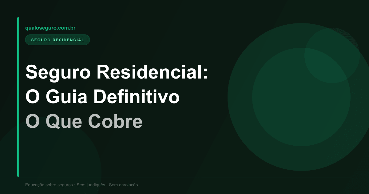 Seguro Residencial: O Guia Definitivo — O Que Cobre e Vale a Pena?
