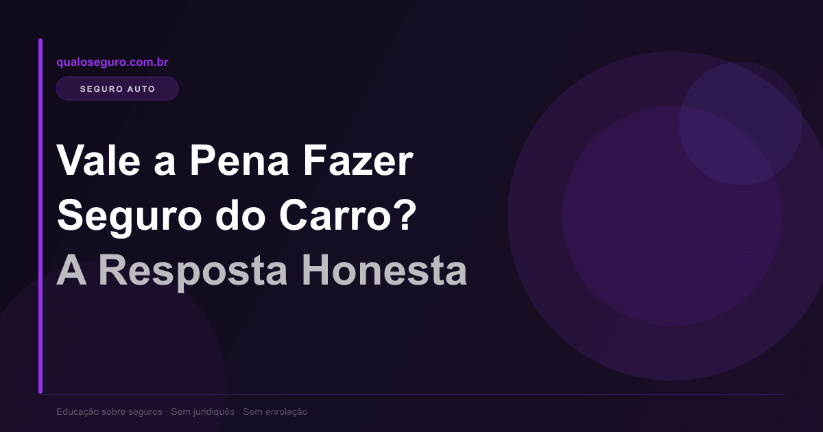 Vale a Pena Fazer Seguro do Carro? A Resposta Honesta
